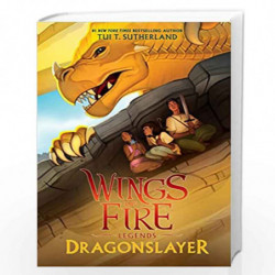 WINGS OF FIRE: LEGENDS- DRAGONSLAYER by Tui T. Sutherland Book-9789354710025