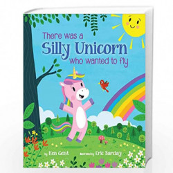 There Was a Silly Unicorn Who Wanted to Fly by Ken Geist Book-9780545651882