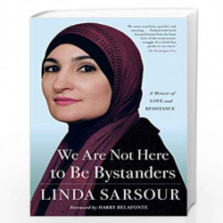 We Are Not Here to Be Bystanders: A Memoir of Love and Resistance by LINDA SARSOUR Book-9781982105174