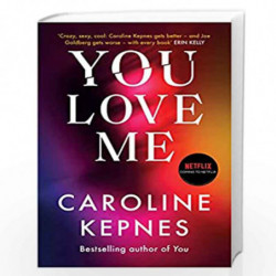 YOU LOVE ME: the highly anticipated new thriller in the You series by Caroline Kepnes Book-9781471191893