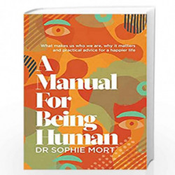 A Manual for Being Human: THE SUNDAY TIMES BESTSELLER by Mort, Dr. Sophie Book-9781471197475