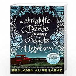 Aristotle And Dante Discover The Secrets Of The Universe: The multi-award-winning international bestseller by Benjamin Alire Sen