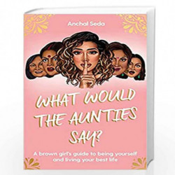What Would the Aunties Say? by Anchal Seda Book-9781398505612