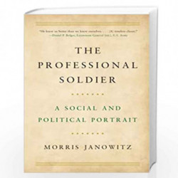 The Professional Soldier: A Social and Political Portrait by MORRIS JANOWITZ Book-9781501179327