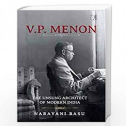 V.P.MENON: THE UNSUNG ARCHITECT OF MODERN INDIA by rayani Basu Book-9789392099205