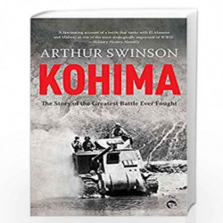 Kohima: The Story of the Greatest Battle Ever Fought by Arthur Swinson Book-9789386050410