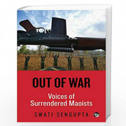 Out of War: Voices of Surrendered Maoists by Swati Sengupta Book-9789386050922