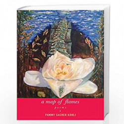 A Map of Flames: Poems by Kohli, Pammy Book-9789388326100