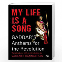 MY LIFE IS A SONG, GADDARS ANTHEMS FOR THE REVOLUTION by VASANTH KANBIRAN Book-9789390477128