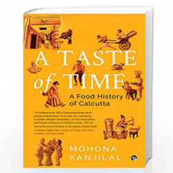 A TASTE OF TIME ( A FOOD HISTORY OF CALCUTTA) by Moho Kanjilal Book-9789390477579