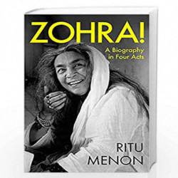 ZOHRA! A BIOGRAPHY IN FOUR ACTS by MENON RITU Book-9789354470790