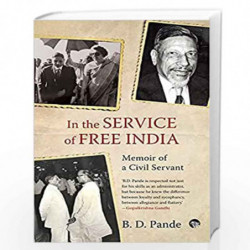 IN THE SERVICE OF FREE INDIA MEMOIR OF A CIVIL SERVANT by Bhairab Datt Pande Book-9789354471520