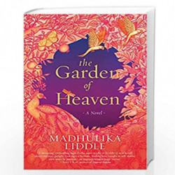 THE GARDEN OF HEAVEN : A NOVEL by MADHULIKA LIDDLE Book-9789354472084