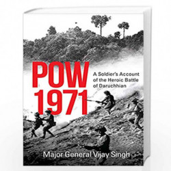 POW 1971 : A SOLDIERS ACCOUNT OF THE HEROIC BATTLE OF DARUC by Major General Vijay Singh Book-9789354470110