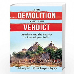 THE DEMOLITION AND THE VERDICT: AYODHYA AND THE PROJECT TO RECONFIGURE INDIA by anjan Mukhopadhyay Book-9789354471414