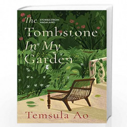 THE TOMBSTONE IN MY GARDEN : STORIES FROM NAGALAND by Temsula Ao Book-9789354471353