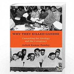 WHY THEY KILLED GANDHI : UNMASKING THE IDEOLOGY AND THE CONSPIRACY by Ashok Kumar Pandey Book-9789354470011