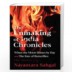 The Unmaking of India Chronicles : When the Moon Shines by Day and the Fate of Butterflies  Two Novels by YANTARA SAHGAL Book-97