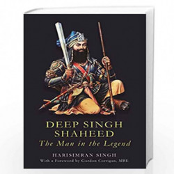Deep Singh Shaheed:The Man In The Legend by Harsimran Singh Book-9789354472367