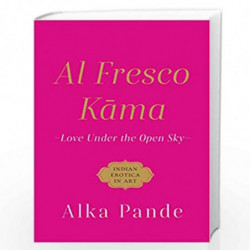 Al Fresco Kama : Love Under The Open Sky by ALKA PANDE Book-9789354472244