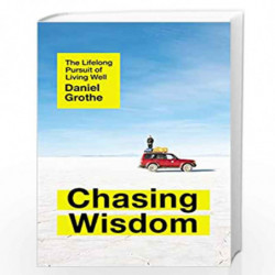Chasing Wisdom: The Lifelong Pursuit of Living Well by Grothe, Daniel Book-9781400212590