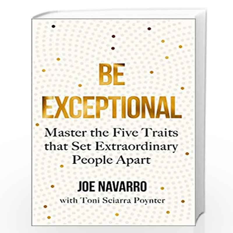 Be Exceptional: The latest book from the international bestselling author of What Every BODY is Saying by varro, Joe | Poynter, 