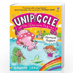 Unipiggle: Mermaid Mayhem (Unipiggle the Unicorn Pig) by Hannah Shaw Book-9781474972192