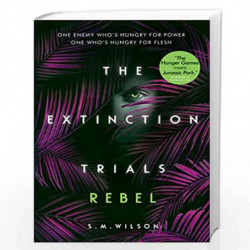 Rebel: 3 (The Extinction Trials) by S.M. Wilson Book-9781474954860