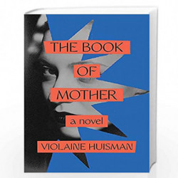 The Book of Mother: Longlisted for the International Booker Prize by Violaine Huisman Book-9780349012322
