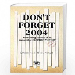 Don't Forget 2004: Advertising Secrets of an Impossible Election Victory by Jayshree M Sundar Book-9789390961283