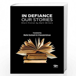 In Defiance: Our Stories -Short Fiction by Dalit Writers by Malini Seshadri & Ramakrishn Book-9789390961443