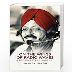 On the Wings of Radio Waves: A Broadcaster's Journey by JASDEV SINGH AND GURUDEV SINGH Book-9789390961672
