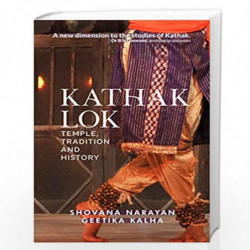 Kathak Lok: Temple, Tradition and History by SHOVA RAYAN AND GEETIKA KALHA Book-9789390961429