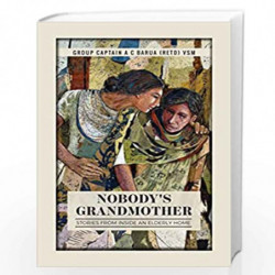 Nobody's Grandmother: Stories from inside an Elderly Home by Group Captain Atul Chandra Barua Book-9789390961832