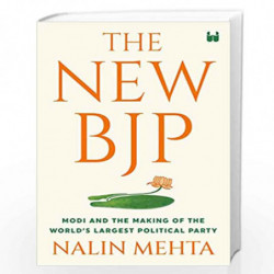 The New BJP: Modi and the Making of the World's Largest Political Party: The Remaking of the World's Largest Political Party by 
