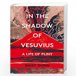 In the Shadow of Vesuvius: A Life of Pliny by Dunn, Daisy Book-9780008211097