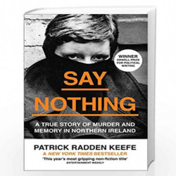 Say Nothing: A True Story Of Murder and Memory In Northern Ireland by Patrick Radden Keefe Book-9780008159269