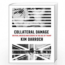 Collateral Damage: Britain, America and Europe in the Age of Trump by Darroch, Kim Book-9780008411589