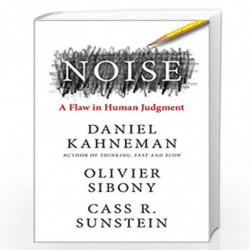 Noise: The new book from the author of international bestseller Thinking, Fast and Slow: The new book from the authors of Thinki
