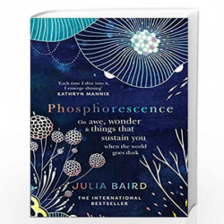 Phosphorescence: On awe, wonder & things that sustain you when the world goes dark by BAIRD JULIA Book-9780008463632