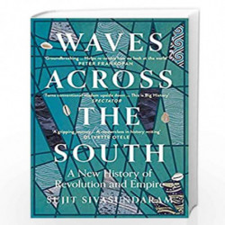 Waves Across the South: A New History of Revolution and Empire by Sivasundaram, Sujit Book-9780007575572