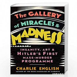 The Gallery of Miracles and Madness: Insanity, Art and Hitlers first Mass-Murder Programme by English, Charlie Book-978000829963