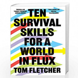 Ten Survival Skills for a World in Flux: A Practical Guide to the Twenty-First Century, from Climate Change to Finance to the Fu