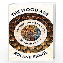 The Wood Age: How Wood Shaped the Whole of Human History by Ennos, Roland Book-9780008318871