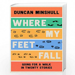Where My Feet Fall: Going for a Walk in Twenty Stories by Minshull, Duncan Book-9780008555443