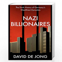 Nazi Billionaires: The Dark History of Germanys Wealthiest Dynasties by Jong, David de Book-9780008299774