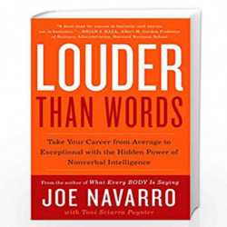 Louder Than Words : Take Your Career from Average to Exceptional with the Hidden Power of Nonverbal Intelligence by Joe varro, T