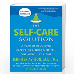 The Self-Care Solution: A Year of Becoming Happier, Healthier, and Fitter--One Month at a Time by Ashton, Jennifer Book-97800628