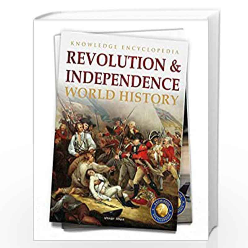World History - Revolution & Independence : Knowledge Encyclopedia For Children by Wonder House Books Book-9789354401336