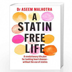 A Statin-Free Life: A revolutionary life plan for tackling heart disease  without the use of statins by Dr Aseem Malhotra Book-9